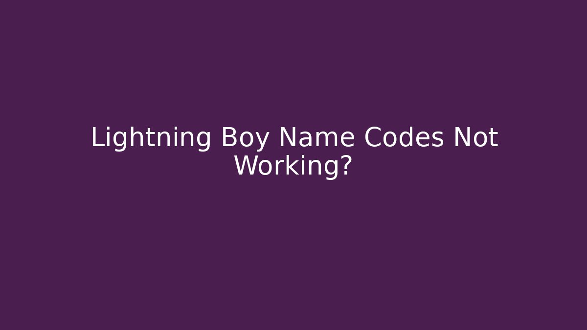 Lightning Boy Name Codes Not Working?
