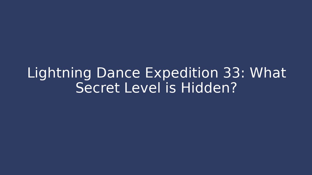 Lightning Dance Expedition 33: What Secret Level is Hidden? - Critter Realm