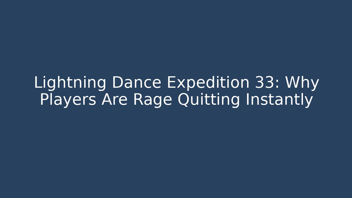 Lightning Dance Expedition 33: Why Players Are Rage Quitting Instantly