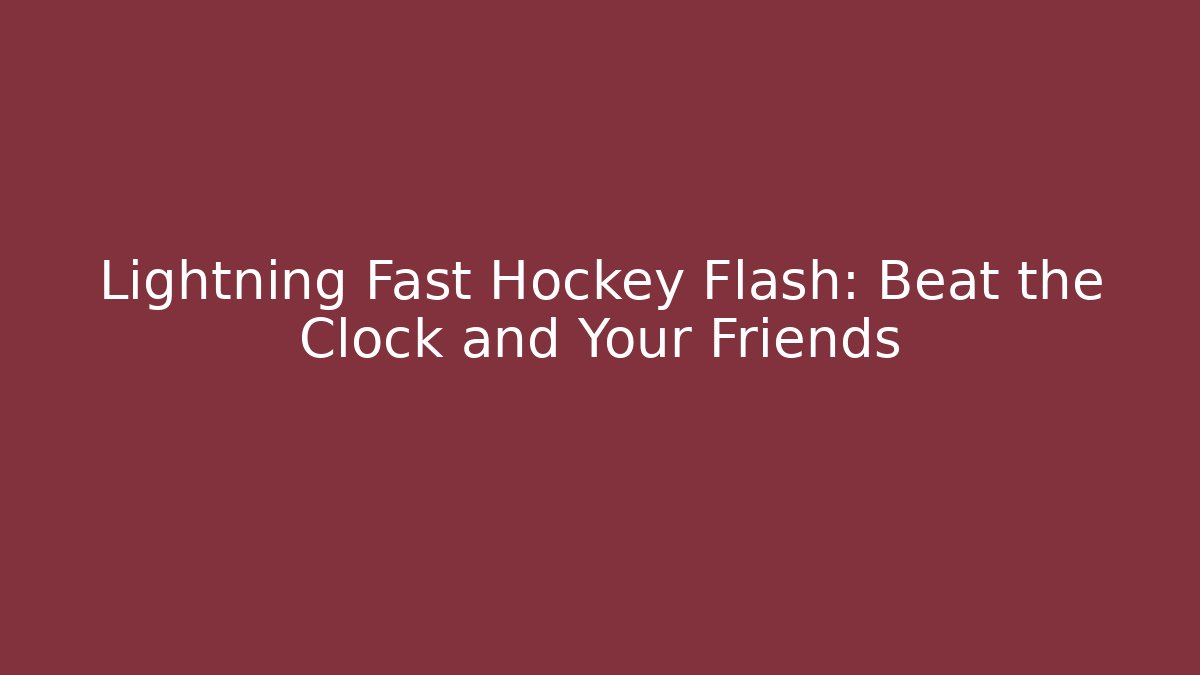 Lightning Fast Hockey Flash: Beat the Clock and Your Friends