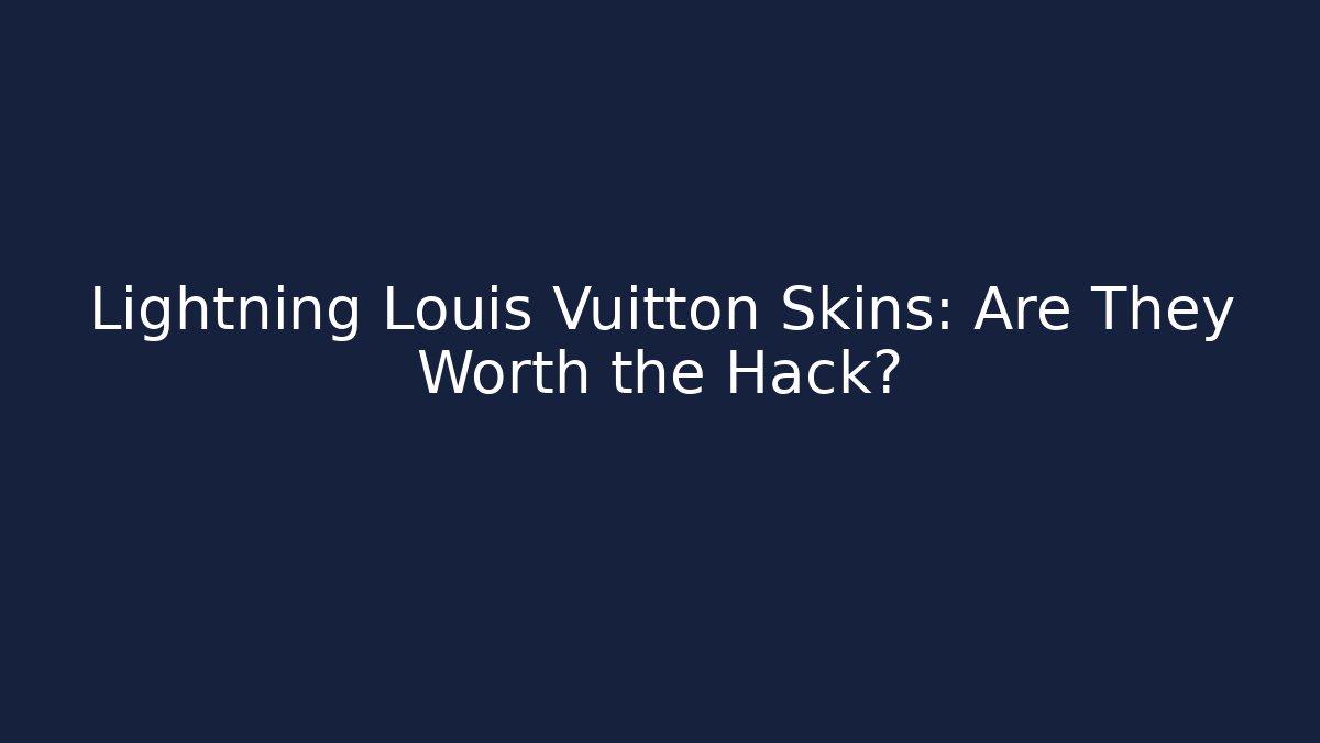 Lightning Louis Vuitton Skins: Are They Worth the Hack?