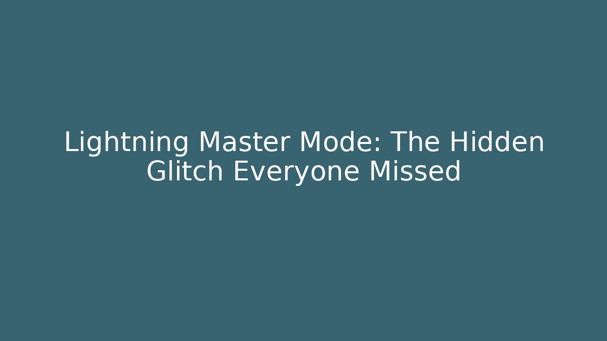 Lightning Master Mode: The Hidden Glitch Everyone Missed