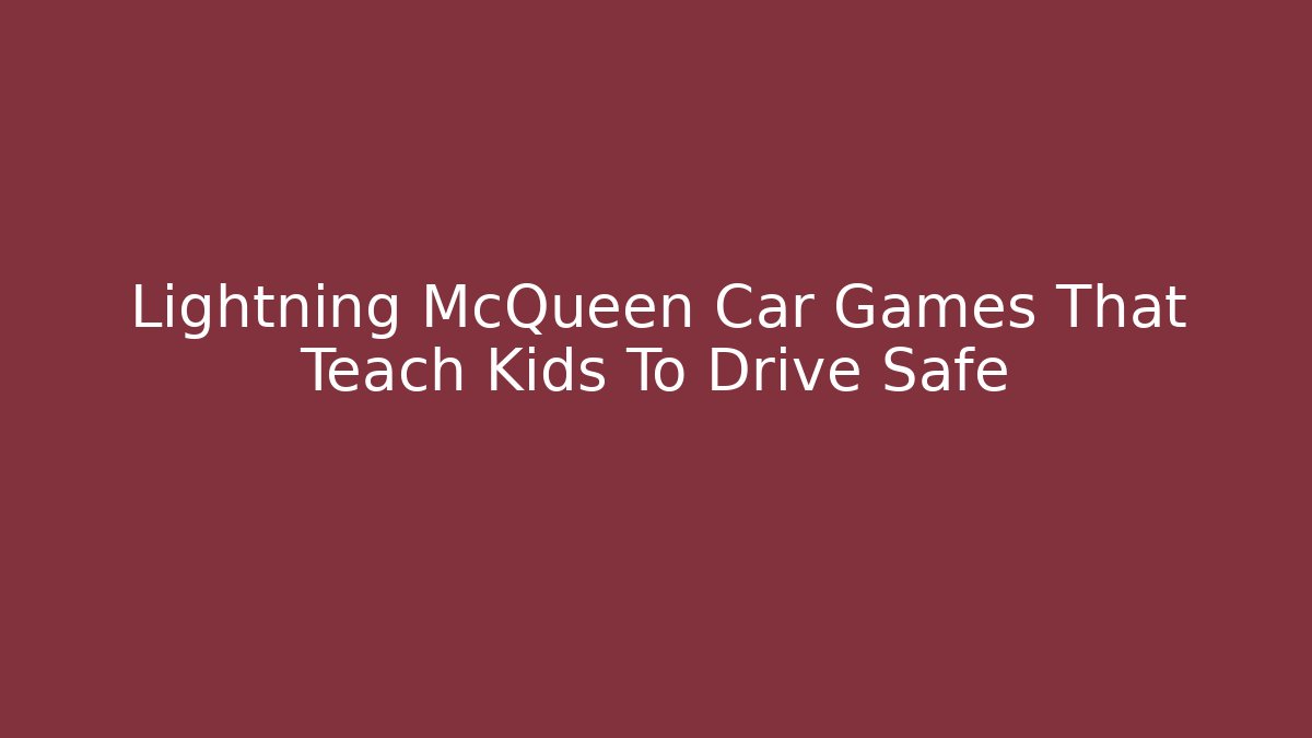 Lightning McQueen Car Games That Teach Kids To Drive Safe