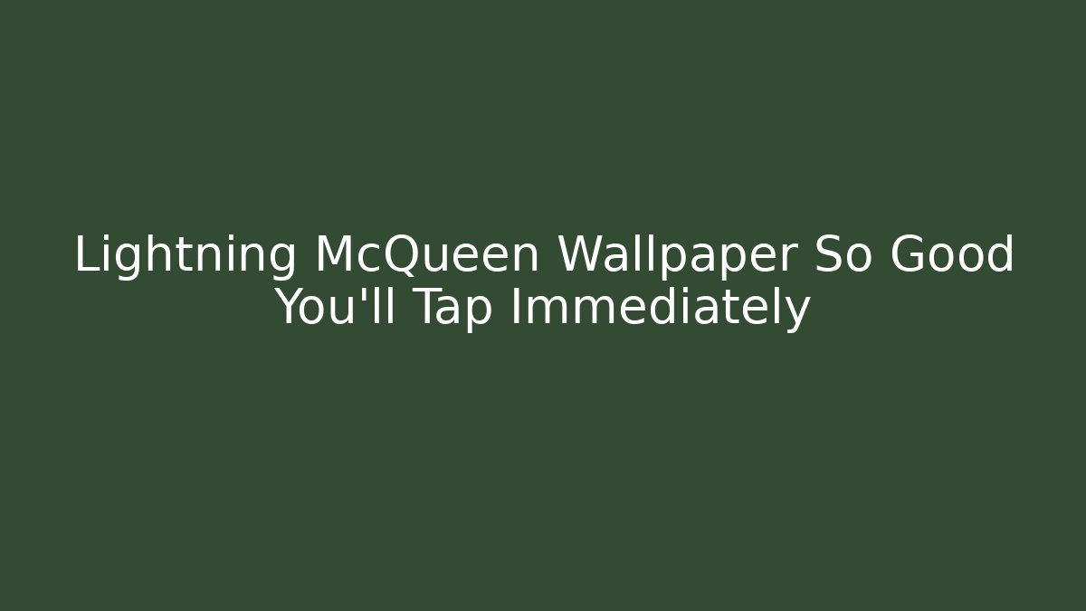 Lightning McQueen Wallpaper So Good You'll Tap Immediately
