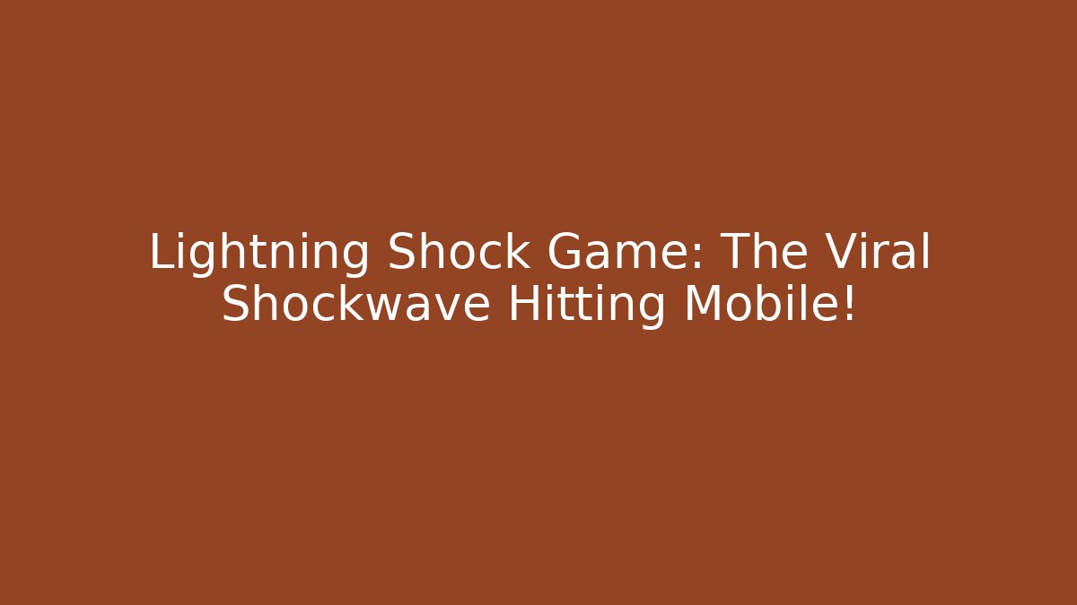 Lightning Shock Game: The Viral Shockwave Hitting Mobile!