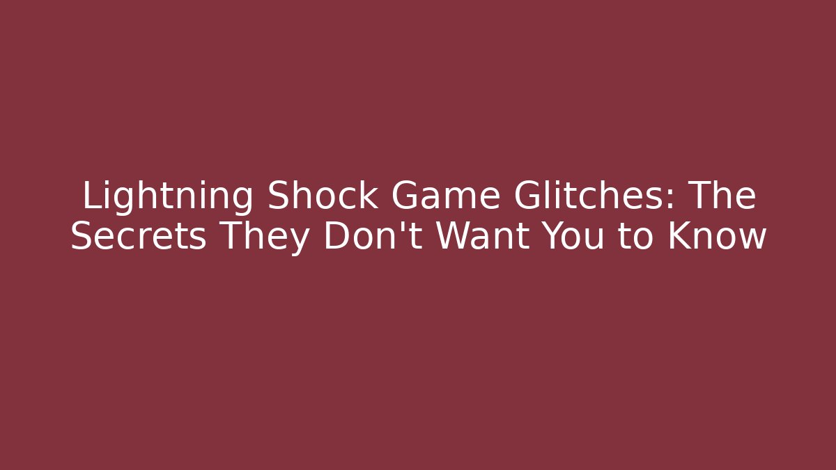 Lightning Shock Game Glitches: The Secrets They Don’t Want You to Know