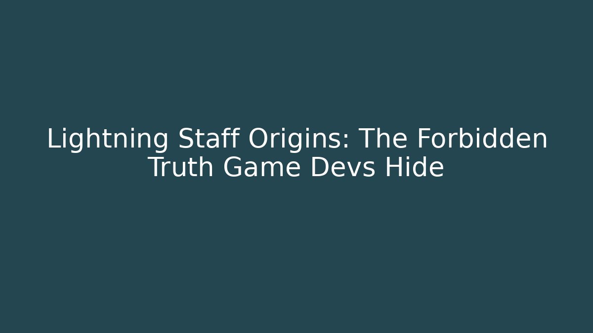 Lightning Staff Origins: The Forbidden Truth Game Devs Hide