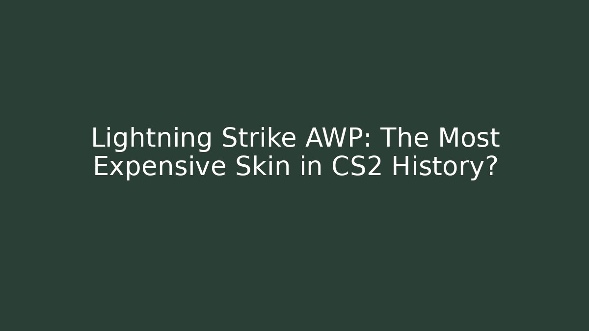 Lightning Strike AWP: The Most Expensive Skin in CS2 History?