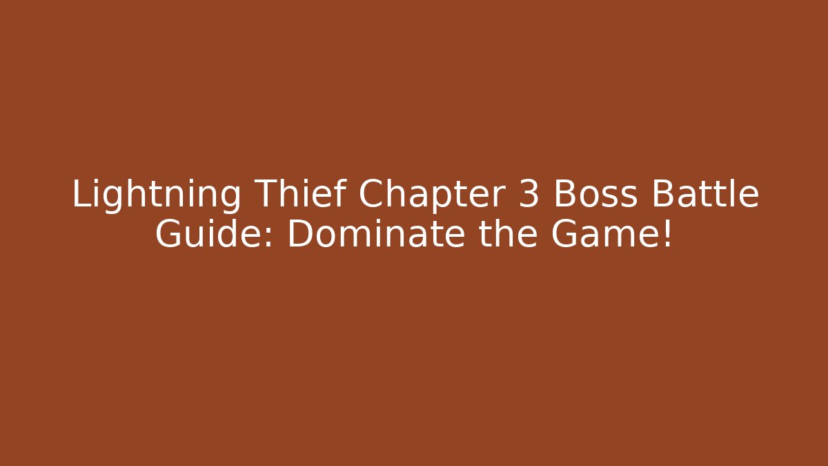Lightning Thief Chapter 3 Boss Battle Guide: Dominate the Game!