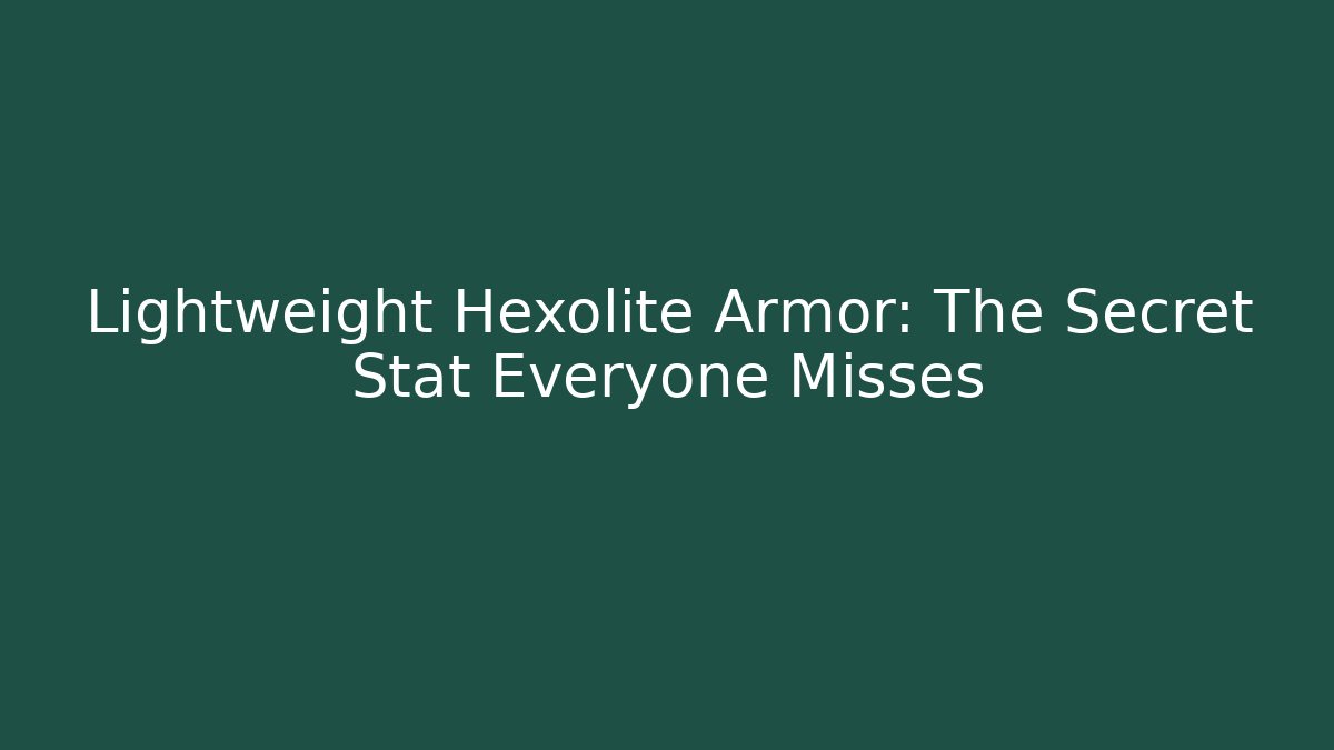 Lightweight Hexolite Armor: The Secret Stat Everyone Misses - Critter Realm