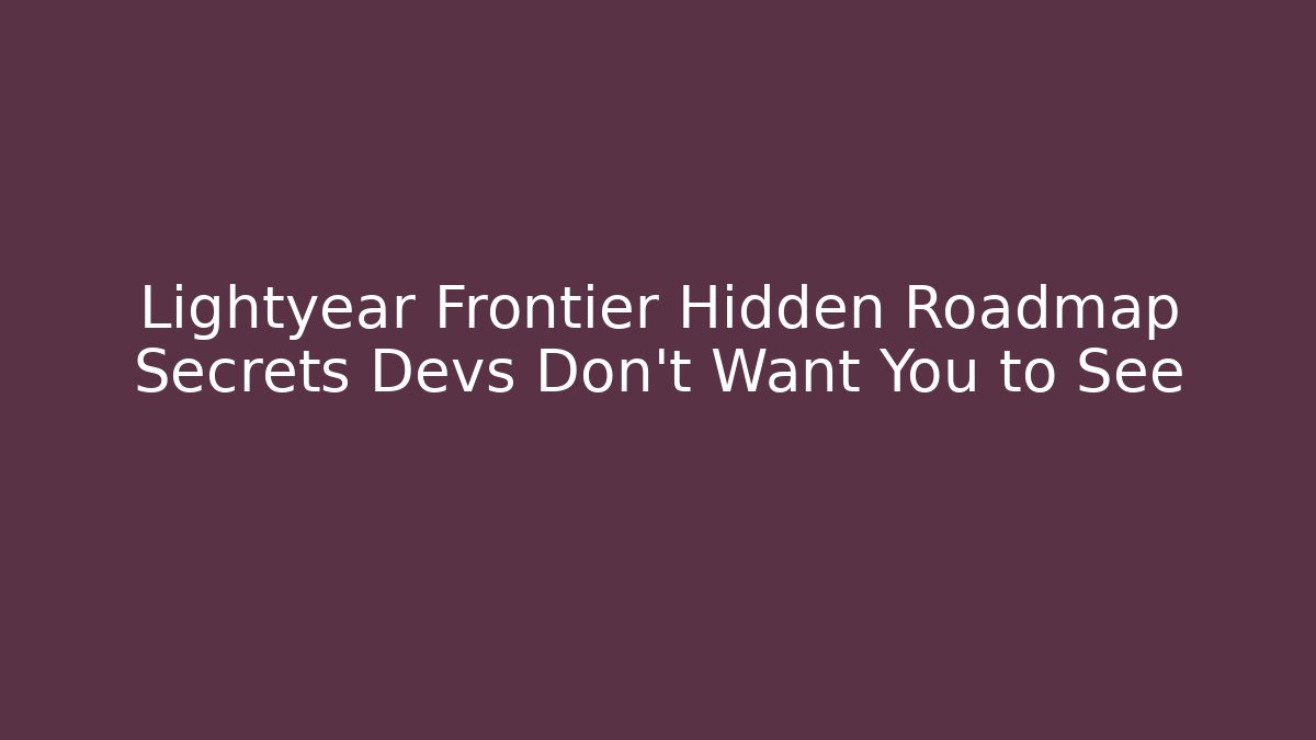 Lightyear Frontier Hidden Roadmap Secrets Devs Don’t Want You to See