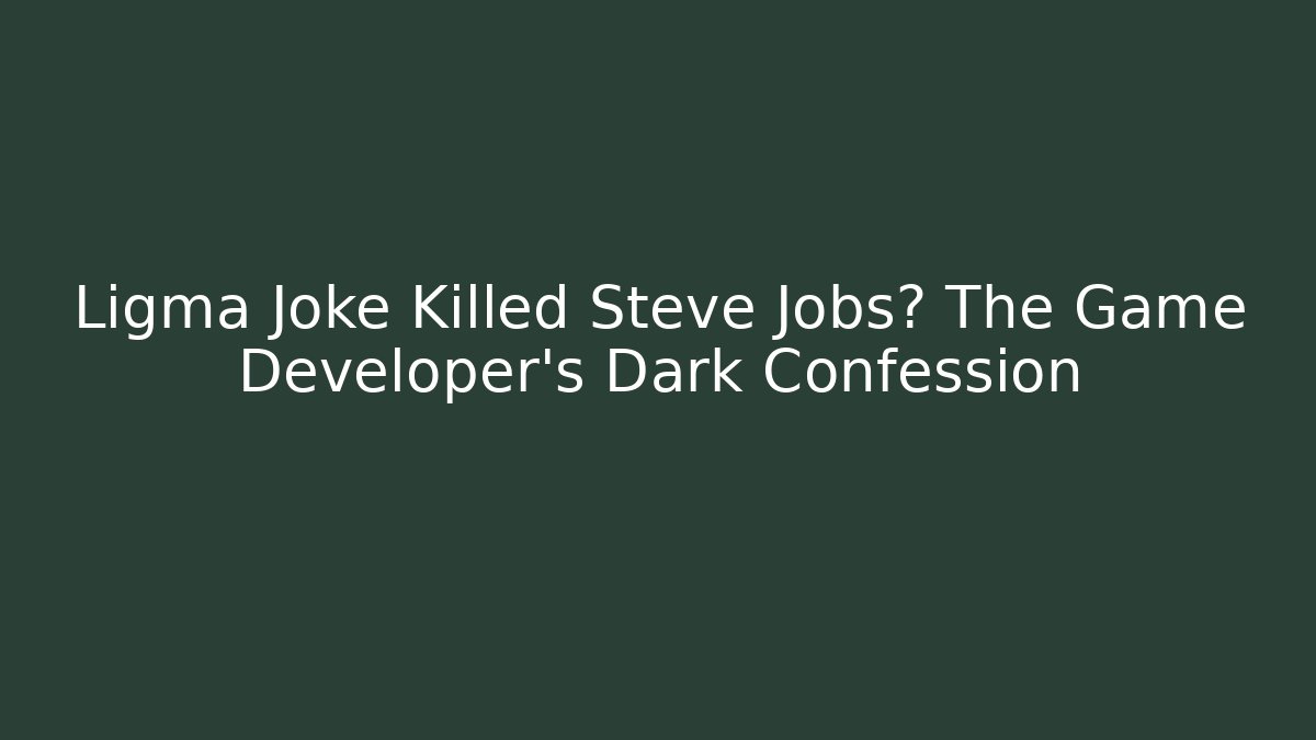 Ligma Joke Killed Steve Jobs? The Game Developer's Dark Confession