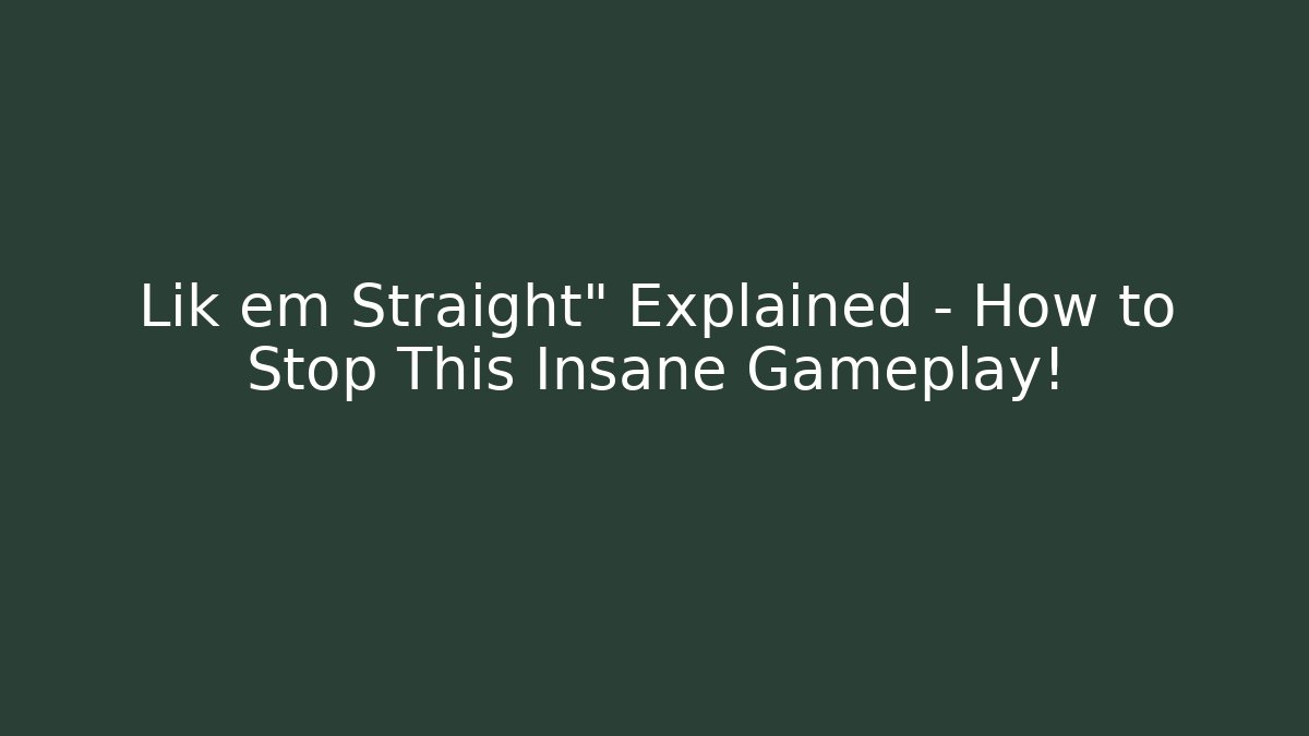 Lik em Straight" Explained – How to Stop This Insane Gameplay! - Critter Realm