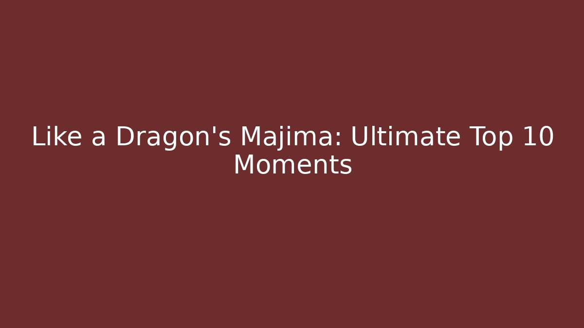 Like a Dragon's Majima: Ultimate Top 10 Moments