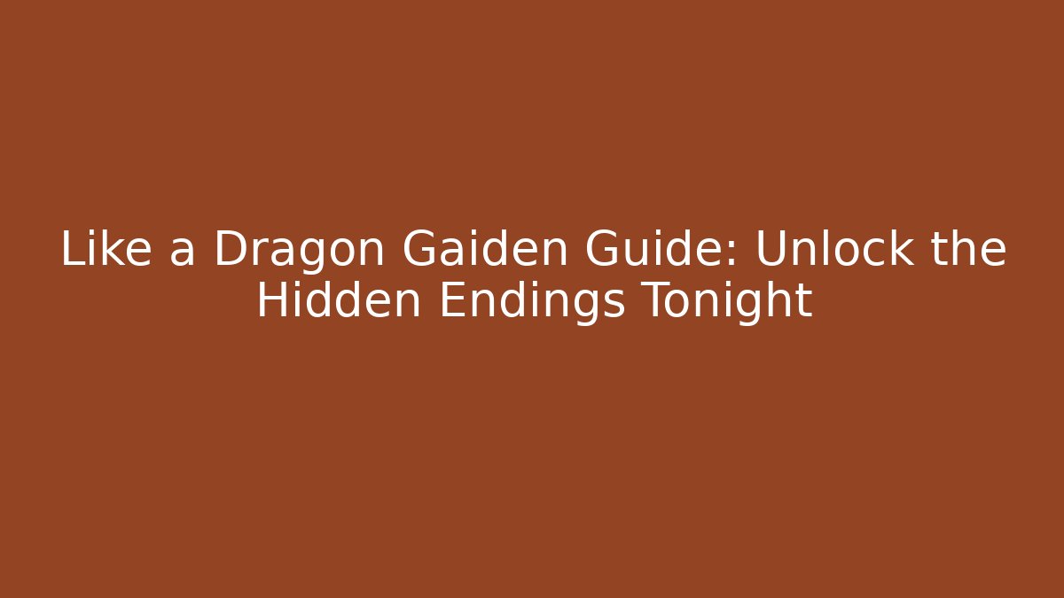 Like a Dragon Gaiden Guide: Unlock the Hidden Endings Tonight