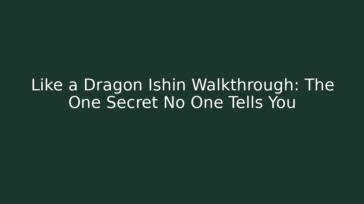 Like a Dragon Ishin Walkthrough: The One Secret No One Tells You
