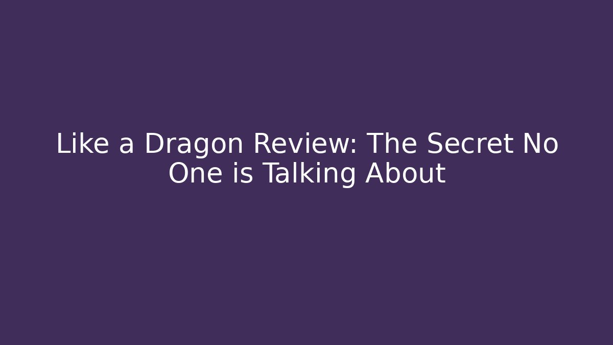 Like a Dragon Review: The Secret No One is Talking About