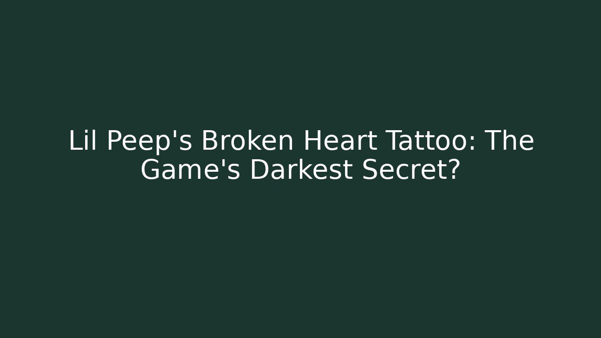 Lil Peep's Broken Heart Tattoo: The Game's Darkest Secret?