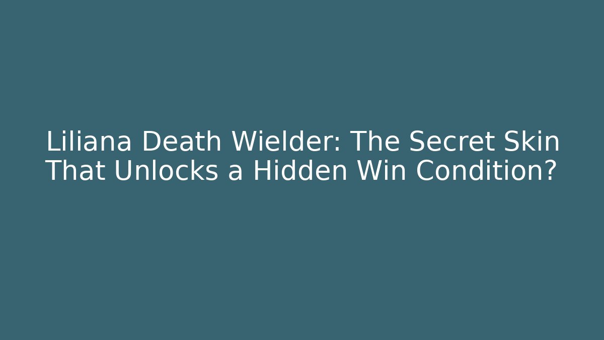 Liliana Death Wielder: The Secret Skin That Unlocks a Hidden Win Condition?