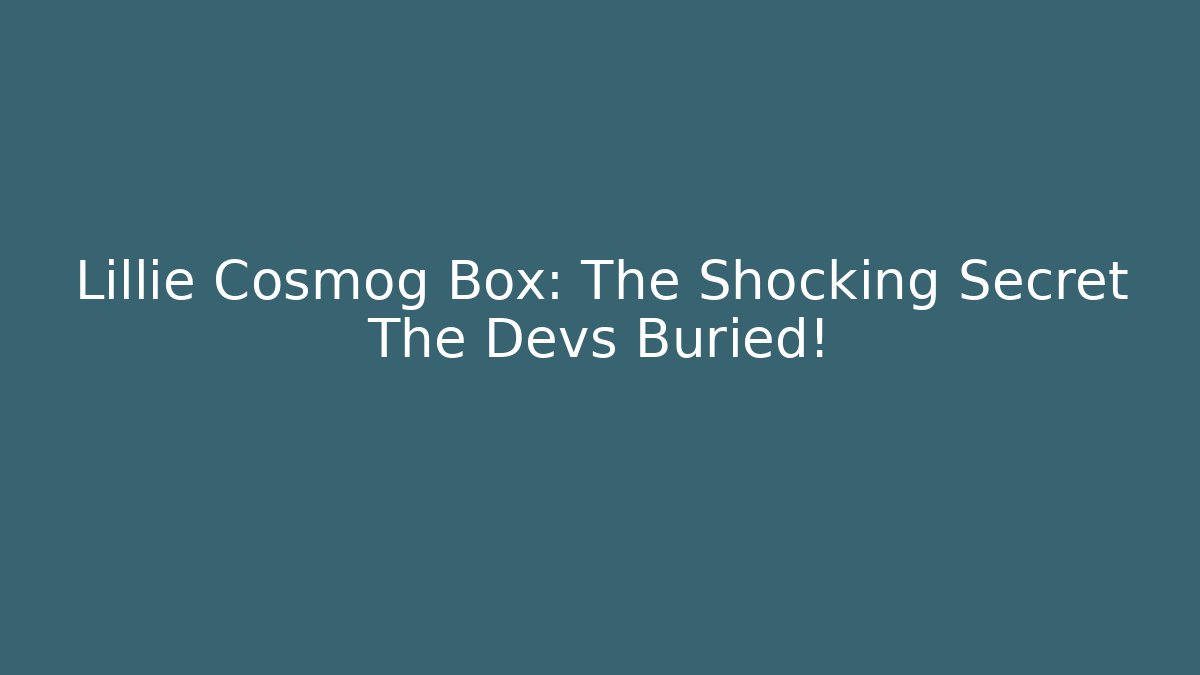 Lillie Cosmog Box: The Shocking Secret The Devs Buried!