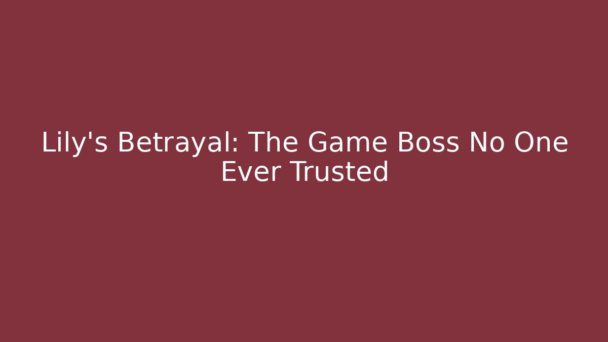 Lily's Betrayal: The Game Boss No One Ever Trusted - Critter Realm