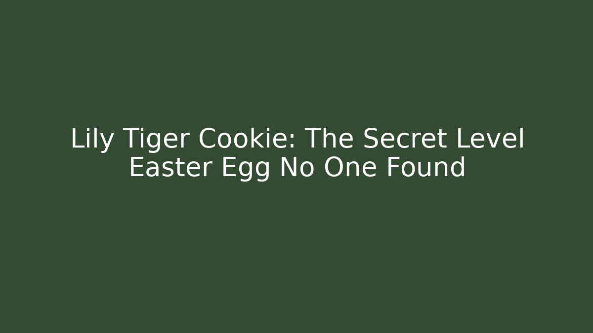 Lily Tiger Cookie: The Secret Level Easter Egg No One Found - Critter Realm