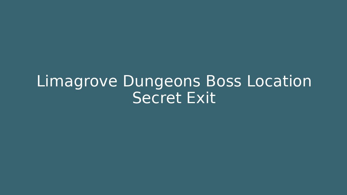 Limagrove Dungeons Boss Location Secret Exit