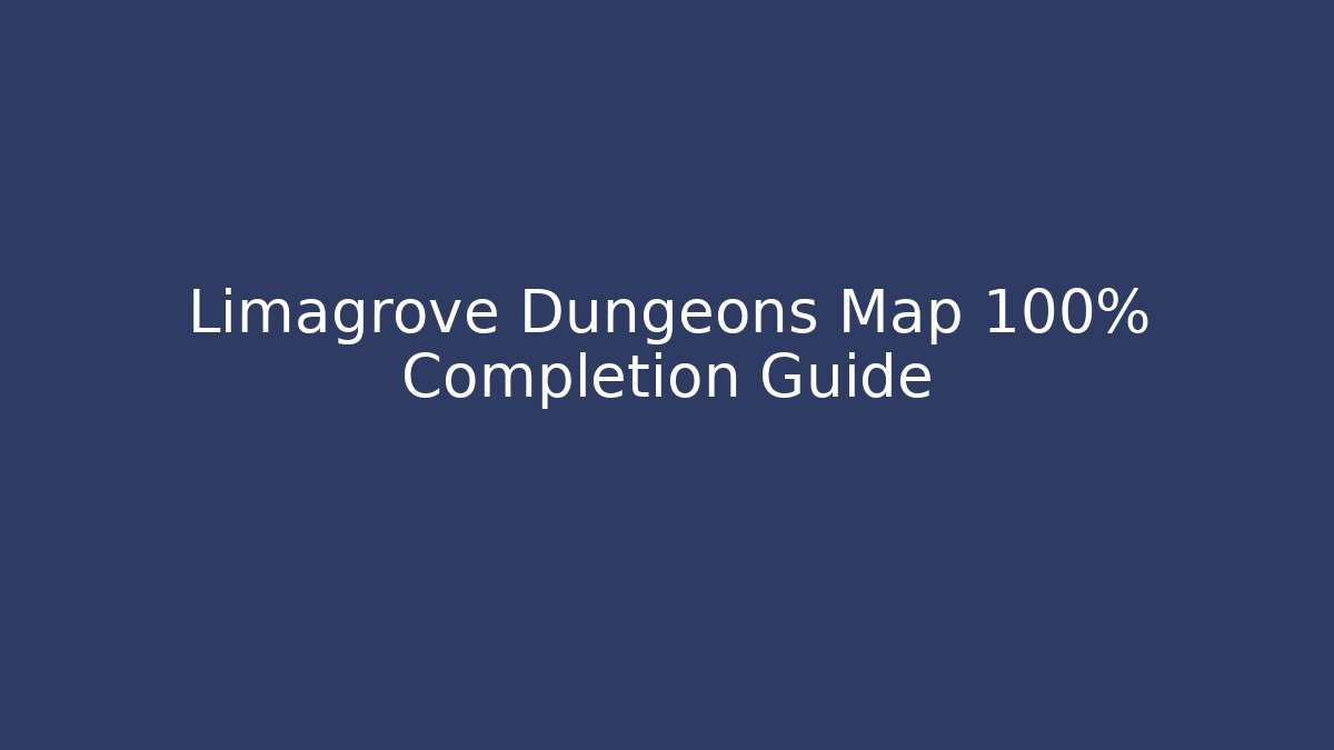 Limagrove Dungeons Map 100% Completion Guide