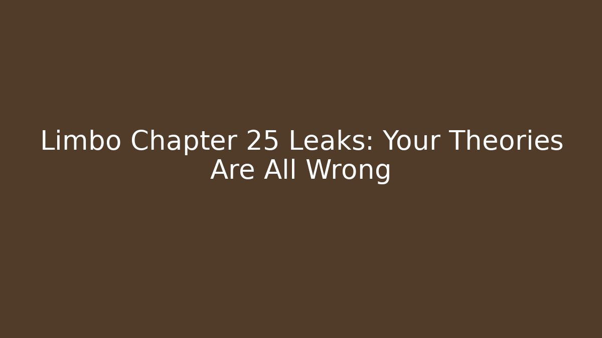 Limbo Chapter 25 Leaks: Your Theories Are All Wrong