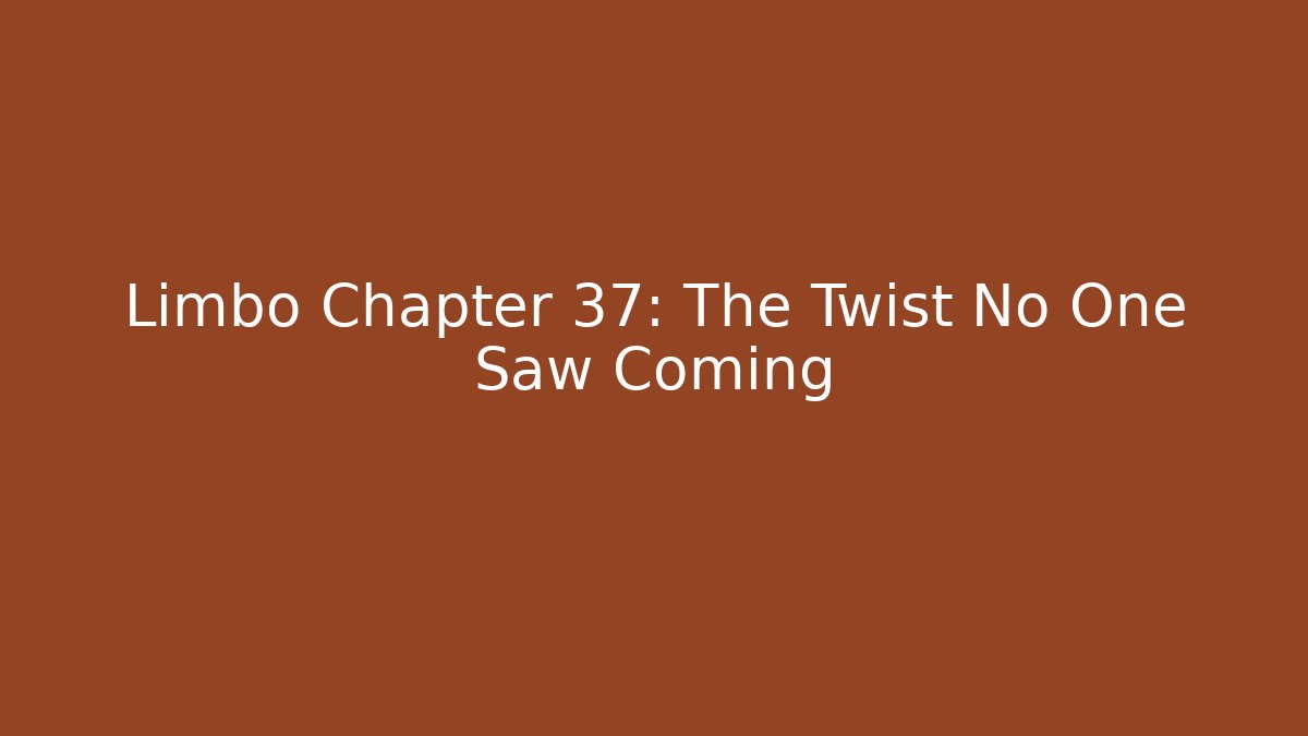 Limbo Chapter 37: The Twist No One Saw Coming
