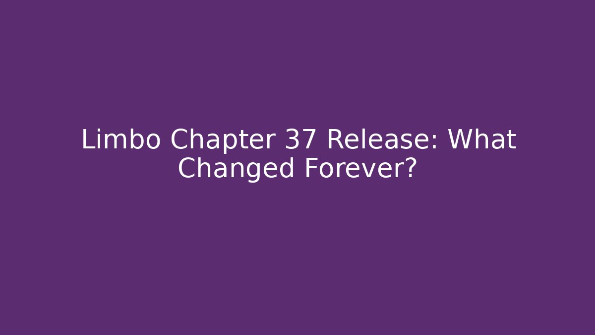 Limbo Chapter 37 Release: What Changed Forever?