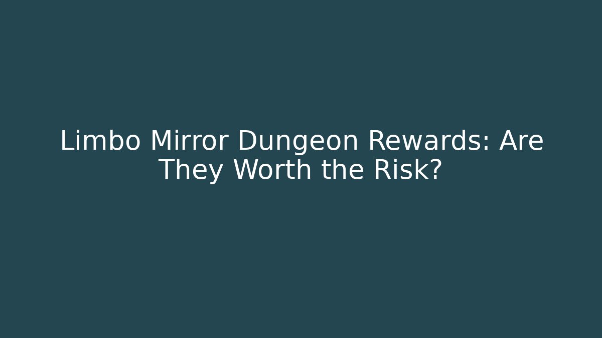 Limbo Mirror Dungeon Rewards: Are They Worth the Risk?