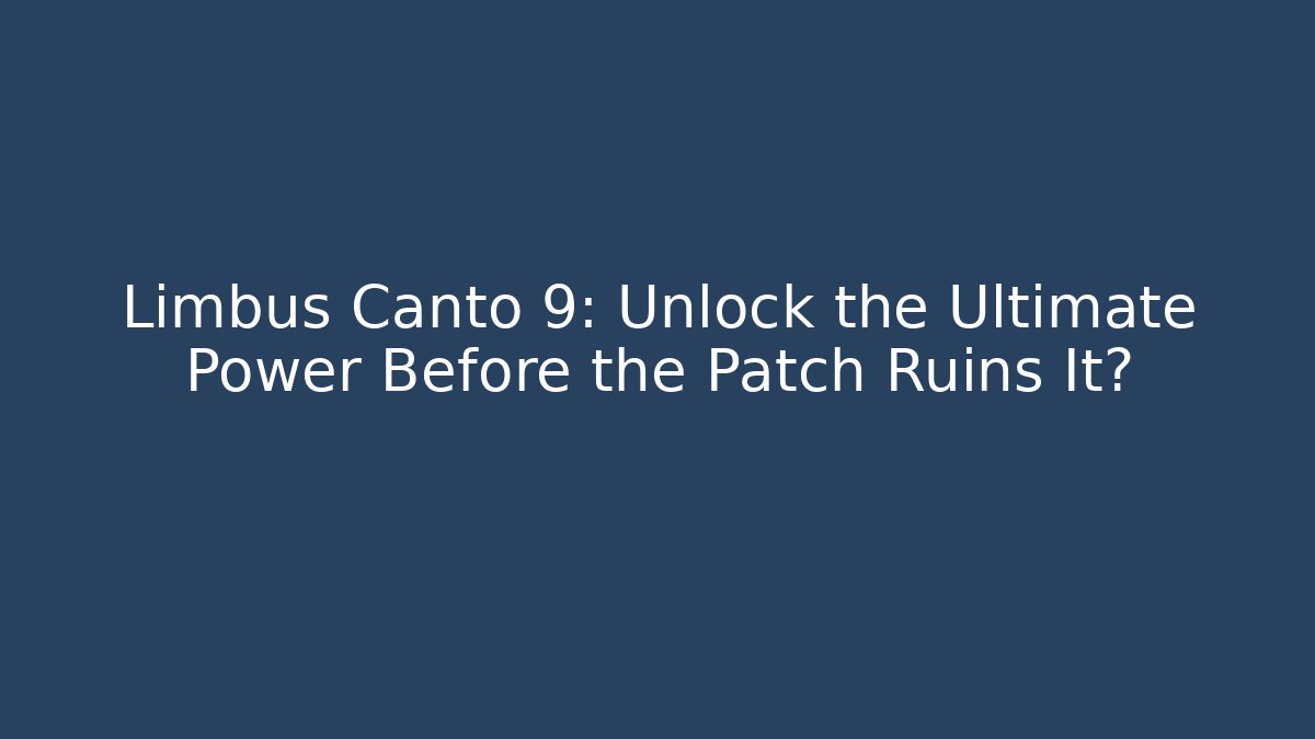 Limbus Canto 9: Unlock the Ultimate Power Before the Patch Ruins It? - Critter Realm