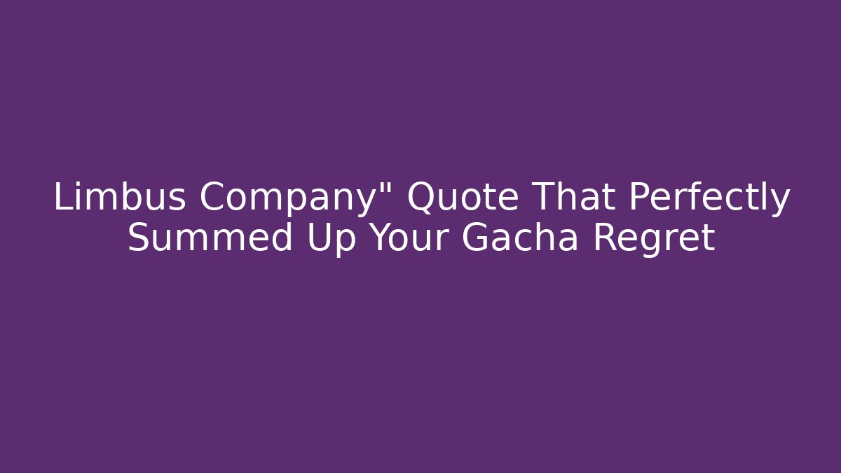 Limbus Company" Quote That Perfectly Summed Up Your Gacha Regret