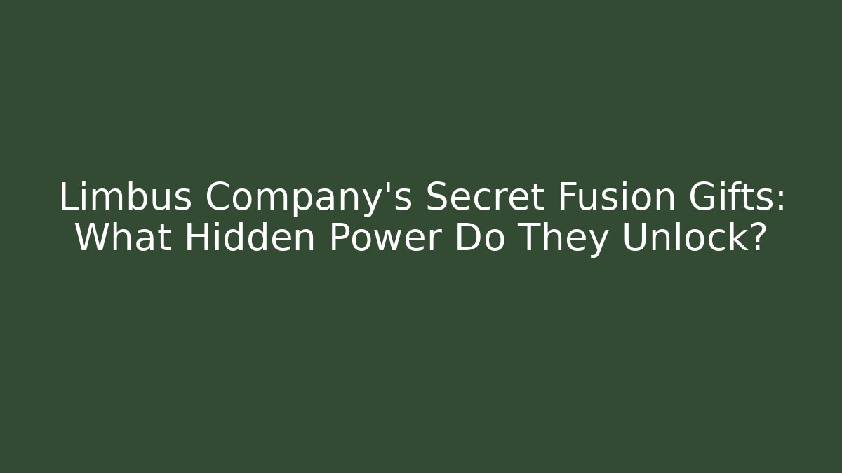 Limbus Company's Secret Fusion Gifts: What Hidden Power Do They Unlock?