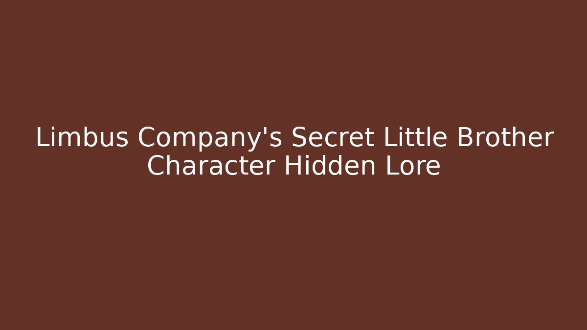 Limbus Company's Secret Little Brother Character Hidden Lore