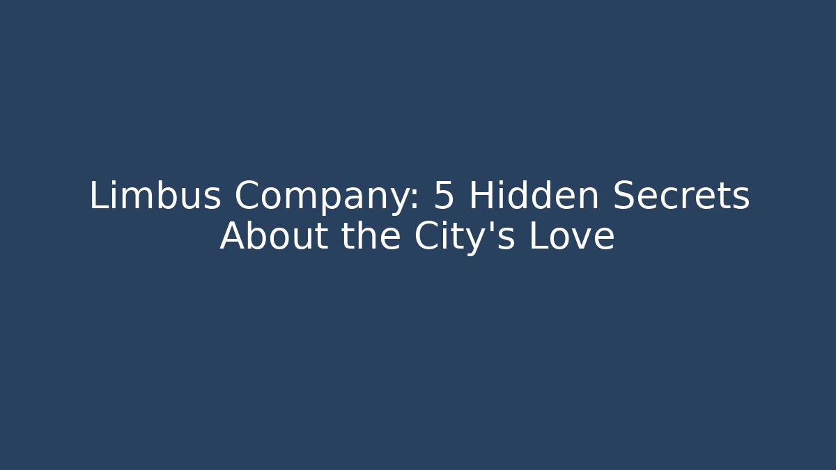 Limbus Company: 5 Hidden Secrets About the City's Love