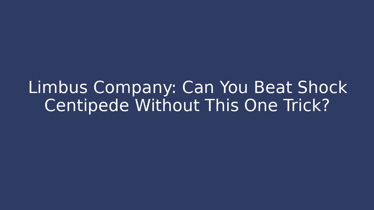 Limbus Company: Can You Beat Shock Centipede Without This One Trick? - Critter Realm