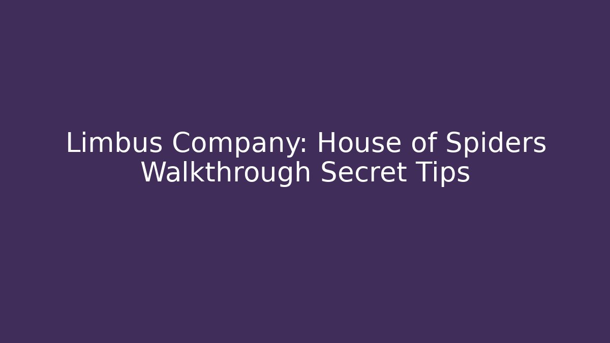 Limbus Company: House of Spiders Walkthrough Secret Tips