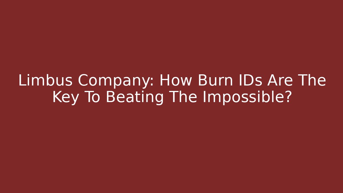 Limbus Company: How Burn IDs Are The Key To Beating The Impossible?