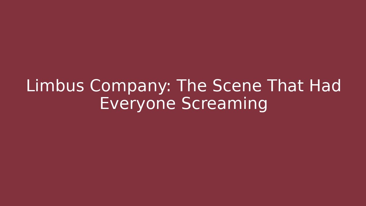 Limbus Company: The Scene That Had Everyone Screaming - Critter Realm