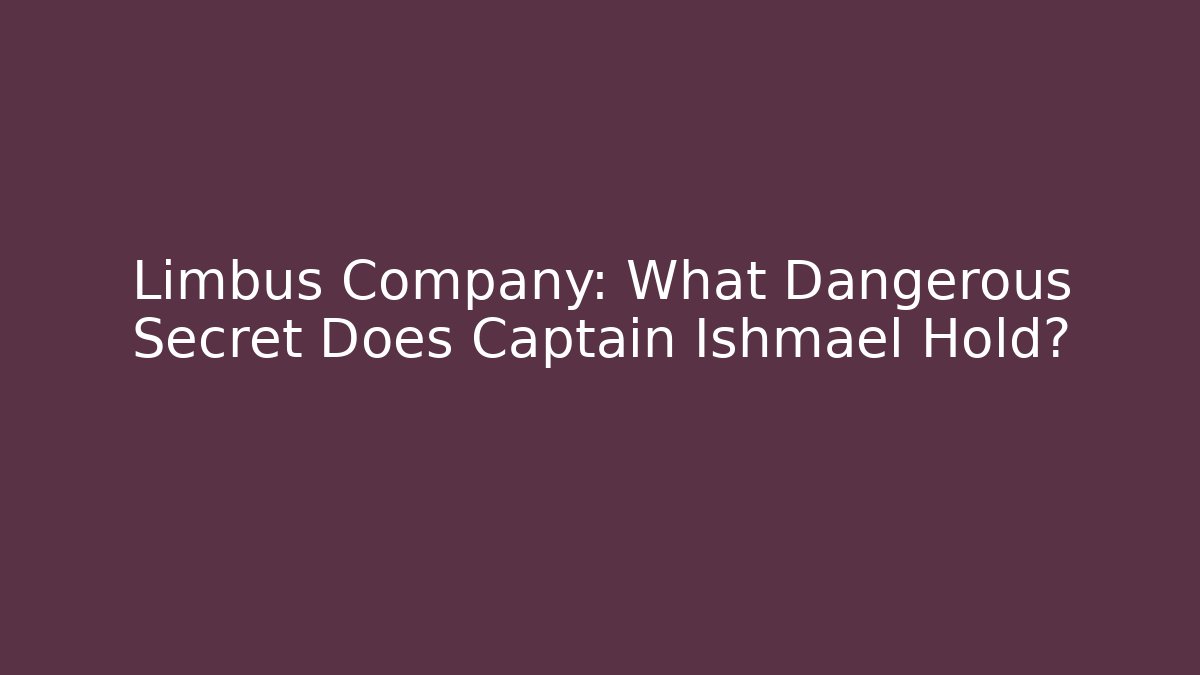 Limbus Company: What Dangerous Secret Does Captain Ishmael Hold?