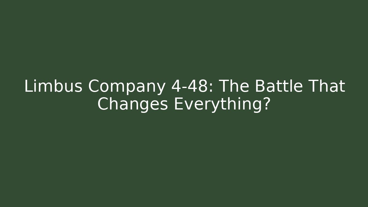 Limbus Company 4-48: The Battle That Changes Everything?
