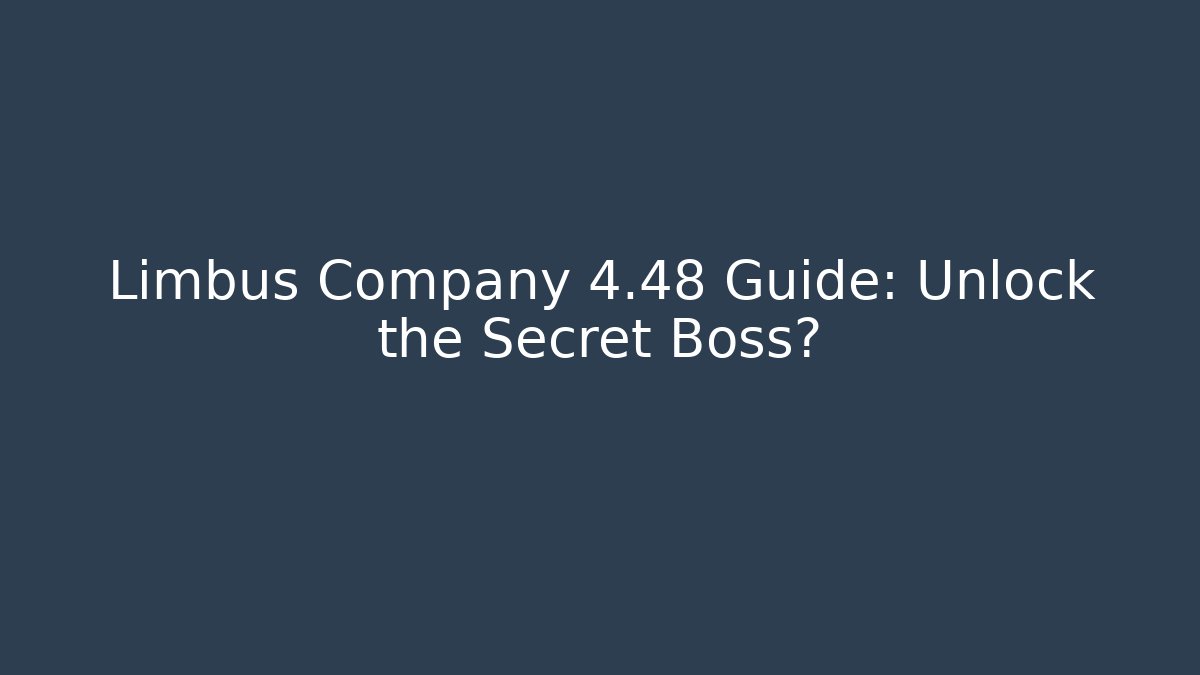 Limbus Company 4.48 Guide: Unlock the Secret Boss?