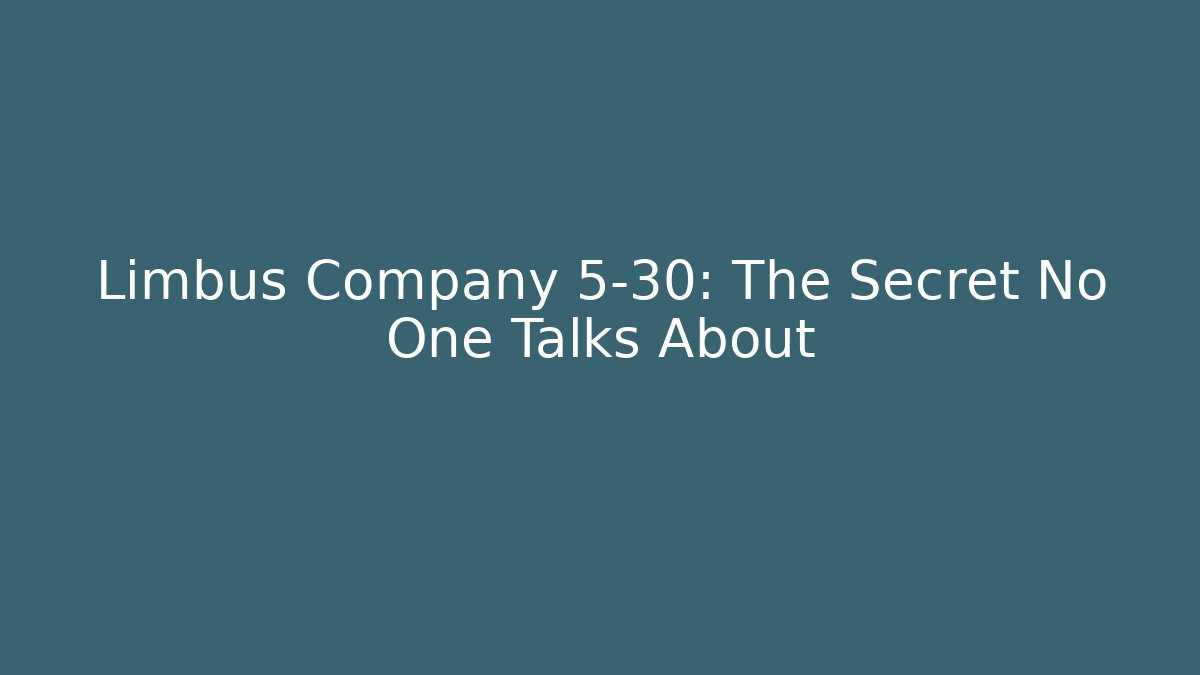 Limbus Company 5-30: The Secret No One Talks About