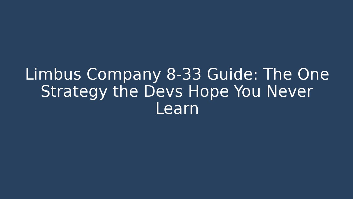 Limbus Company 8-33 Guide: The One Strategy the Devs Hope You Never Learn