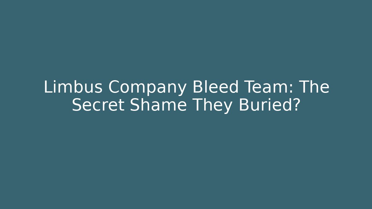 Limbus Company Bleed Team: The Secret Shame They Buried?