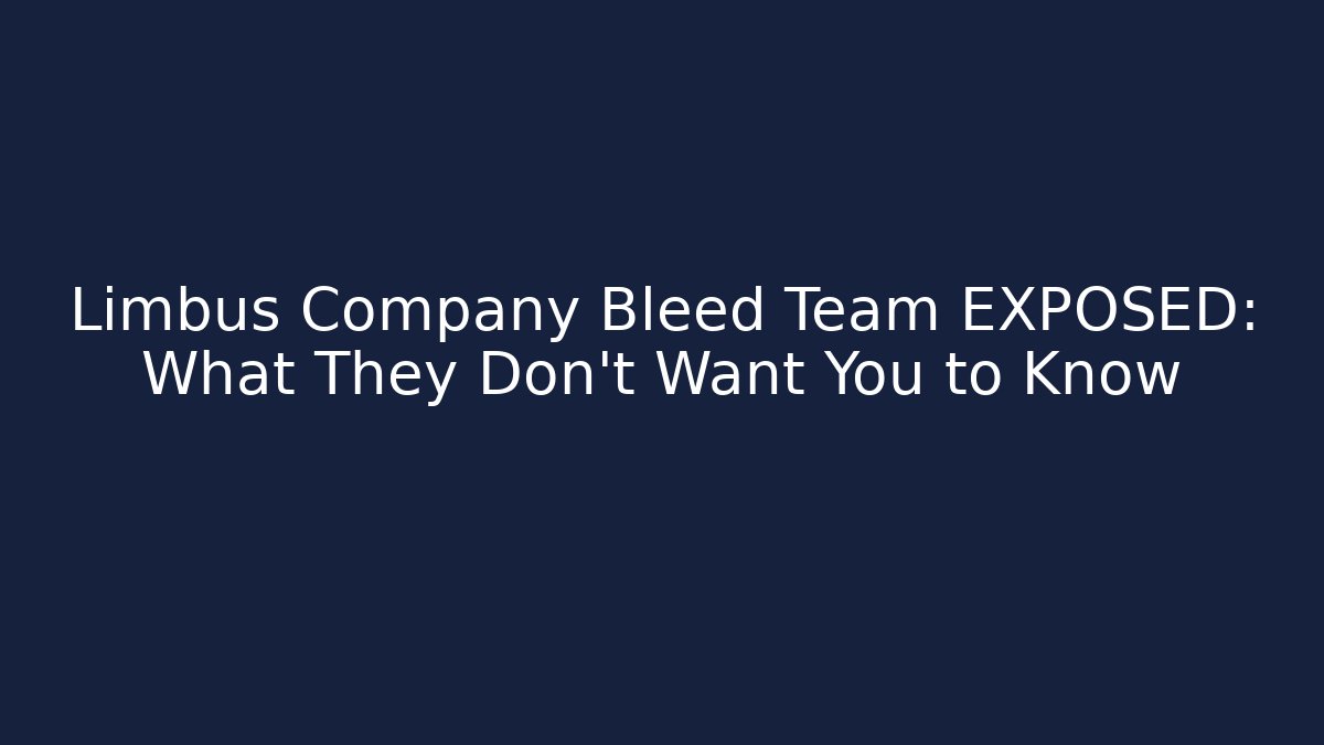Limbus Company Bleed Team EXPOSED: What They Don't Want You to Know