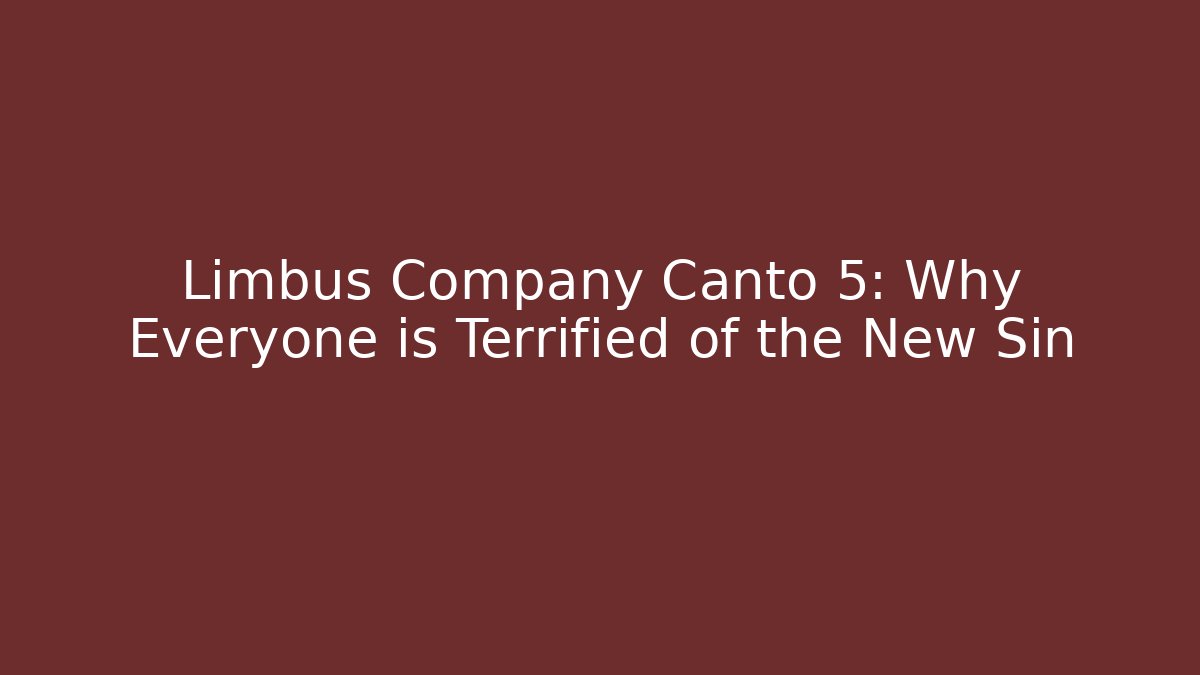 Limbus Company Canto 5: Why Everyone is Terrified of the New Sin