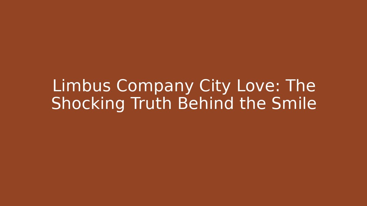 Limbus Company City Love: The Shocking Truth Behind the Smile